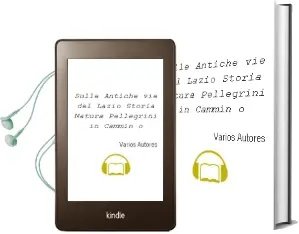 Descargar AudioLibro Sulle Antiche vie del Lazio: Storia, Natura, Pellegrini in Cammin o de Varios Autores año 1900