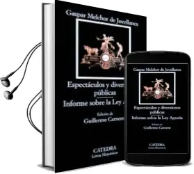 Descargar AudioLibro Espectaculos y Diversiones Publicas; Informe Sobre la ley Agraria de Gaspar Melchor De Jovellanos año 1968