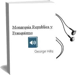 Descargar AudioLibro Monarquia, Republica y Franquismo de George Hills año 1975