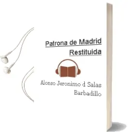 Descargar AudioLibro Patrona de Madrid Restituida de Alonso Jeronimo D Salas Barbadillo año 1978