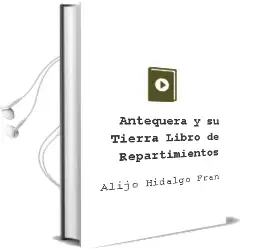 Descargar AudioLibro Antequera y su Tierra Libro de Repartimientos de Alijo Hidalgo Fran año 1984