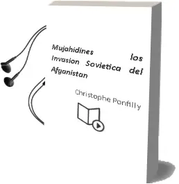 Descargar AudioLibro Mujahidines, Los. Invasion Sovietica del Afganistan de Christophe Ponfilly año 1985
