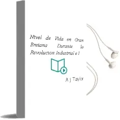 Descargar AudioLibro Nivel de Vida en Gran Bretaña Durante la Revolucion Industrial, e l de A.J. Taylor año 1986
