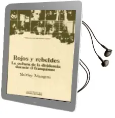 Descargar AudioLibro Rojos y Rebeldes. la Cultura de la Disidencia Durante el Franquis mo de Shirley Mangini Gonzalez año 1987