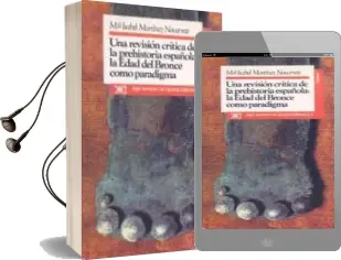 Descargar AudioLibro Una Revision Critica de la Prehistoria Española: Edad del Bronce. .. de Maria Isabel Martinez Navarrrete año 1989