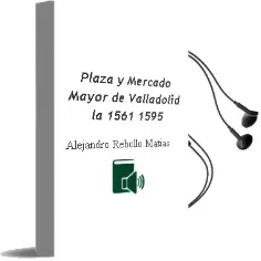 Descargar AudioLibro Plaza y Mercado Mayor de Valladolid, la 1561-1595 de Alejandro Rebollo Matias año 1989