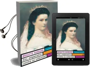 Descargar AudioLibro Sissi: Emperatriz Contra su Voluntad (5ª Ed.) de Brigitte Hamann año 1989