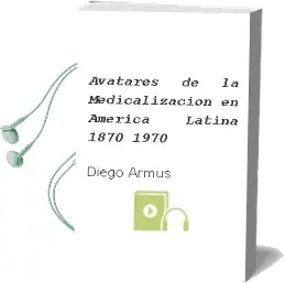 Descargar AudioLibro Avatares de la Medicalizacion en America Latina 1870-1970 de Diego Armus año 1990
