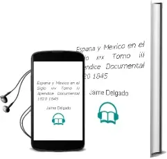 Descargar AudioLibro España y Mexico en el Siglo Xix. Tomo Iii: Apendice Documental (1820-1845) de Jaime Delgado año 1990