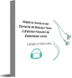 Descargar AudioLibro Historia General del Señorio de Bizcaya. Tomo ii (Edicion Facsimil) de Estanislao Jaime De Labayru Y Goicoechea año 1990