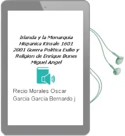 Descargar AudioLibro Irlanda y la Monarquia Hispanica: Kinsale 1601-2001. Guerra, Politica, Exilio y Religion de Enrique / Bunes, Miguel Angel De / Recio Morales, Oscar / Garcia Garcia, Bernardo J. (Editores) Garcia Hernan año 1990