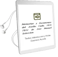 Descargar AudioLibro Memorias y Documentos del Asedio. Cadiz, 1810-1812 de Jose Manuel (Seleccion De Textos, Introduccion Y Notas) Guerrero Acosta año 1990