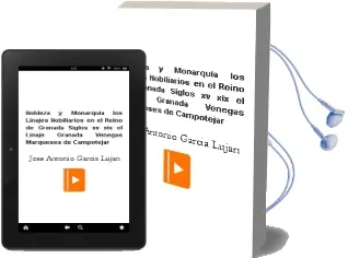Descargar AudioLibro Nobleza y Monarquía los Linajes Nobiliarios en el Reino de Granada, Siglos Xv-Xix. el Linaje Granada Venegas, Marqueses de Campotéjar de José Antonio García Luján año 1990