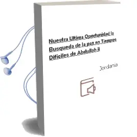 Descargar AudioLibro Nuestra Ultima Oportunidad. la Busqueda de la paz en Tiempos Dificiles de Abdullah Ii De Jordania año 1990