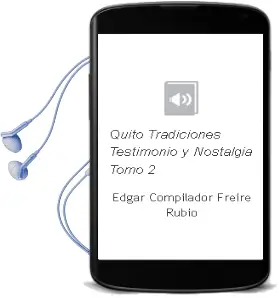 Descargar AudioLibro Quito. Tradiciones, Testimonio y Nostalgia. Tomo 2 de Edgar (Compilador) Freire Rubio año 1990