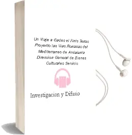 Descargar AudioLibro Un Viaje a Gades el Finis Terras: Proyecto las Vías Romanas del Mediterráneo de Andalucía. Dirección General De Bienes Culturales. Servicio De Investigación Y Difusión Del Patrimonio Histórico; Carmen Guerrero Villalba año 1990