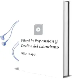 Descargar AudioLibro Yihad - la. Expansion y Declive del Islamismo de Gilles Kepel año 1990