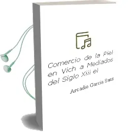 Descargar AudioLibro Comercio de la Piel en Vich a Mediados del Siglo Xiii - el de Arcadio Garcia Sanz año 1990