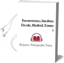 Descargar AudioLibro Excursiones Ineditas desde Madrid. Tomo i de Roberto Fernandez Peña año 1990