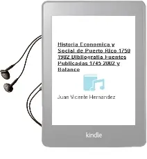 Descargar AudioLibro Historia Económica y Social de Puerto Rico (1750-1902) Bibliografía, Fuentes Publicadas (1745-2002) y Balance de Juan Vicente Hernández año 1990