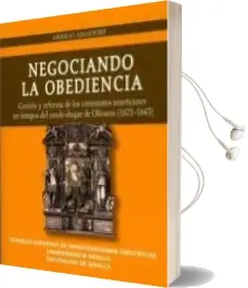 Descargar AudioLibro Negociando la Obediencia: Gestión y Reforma de los Virreinatos Americanos en Tiempos del Conde-Duque de Olivares (1621-1643) de No Disponible año 1990