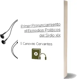 Descargar AudioLibro Primer Pronunciamiento - el. Episodios Politicos del Siglo xix de S. Canovas Cervantes año 1990