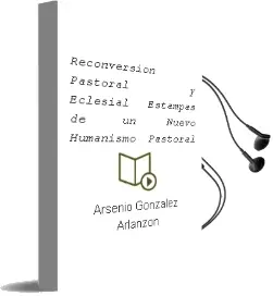 Descargar AudioLibro Reconversión Pastoral y Eclesial. Estampas de un Nuevo Humanismo Pastoral de Arsenio González Arlanzón año 1990