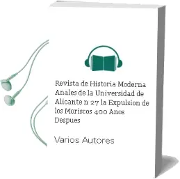 Descargar AudioLibro Revista de Historia Moderna. Anales de la Universidad de Alicante. nº 27: La Expulsion de los Moriscos 400 Años Despues de Varios Autores año 1990