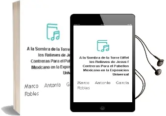 Descargar AudioLibro A la Sombra de la Torre Eiffel. los Relieves de Jesús f. Contreras para el Pabellón Mexicano en la Exposición Universal de Marco Antonio García Robles año 1990