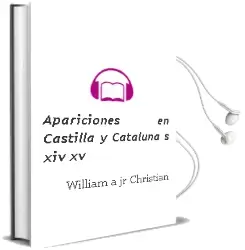 Descargar AudioLibro Apariciones en Castilla y Cataluña: S. Xiv-Xv de William A. (Jr.) Christian año 1990