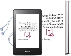 Descargar AudioLibro Catálogo de Sermones de la Biblioteca Eusebio f. Kino de la Provincia Mexicana de la Compañía de Jesús de Varios Autores año 1990