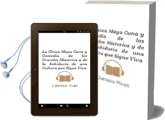 Descargar AudioLibro La Choza Maya. Cuna y Custodia de los Grandes Misterios y de la Sabiduría de una Cultura que Sigue Viva de Dámaso Rivas año 1990