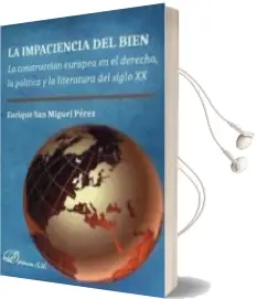 Descargar AudioLibro La Impaciencia del Bien: La Construcción Europea en el Derecho, la Política y la Literatura del Siglo xx de Enrique San Miguel Pérez año 1990