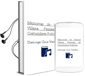 Descargar AudioLibro Memorias de Muñoz Villena. Fantasia de Costumbres Politicas de Domingo Cirici Ventallo año 1990