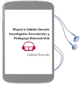 Descargar AudioLibro Miguel a. Catalán Sañudo. Investigador, Descubridor y Pedagogo Memoria Viva de Gabriel Barceló año 1990