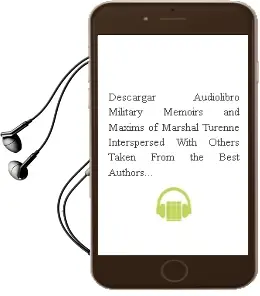 Descargar AudioLibro Military Memoirs and Maxims of Marshal Turenne. Interspersed With Others, Taken From the Best Authors and Observation, With Remarks. by a. Williamson, ... the Second Edition. de Henri De La Tour D\'Auvergne año 1990