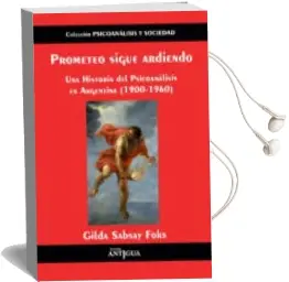 Descargar AudioLibro Prometeo Sigue Ardiendo. una Historia del Psicoanálisis en Argentina (1900-1960) de Gilda Sabsay Foks año 1990