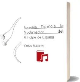 Descargar AudioLibro Sucesion Española - la. Proclamacion del Principe de España de Varios Autores año 1990