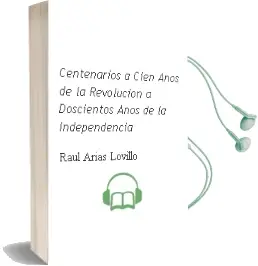 Descargar AudioLibro Centenarios. a Cien Años de la Revolución, a Doscientos Años de la Independencia de Raúl Arias Lovillo año 1990