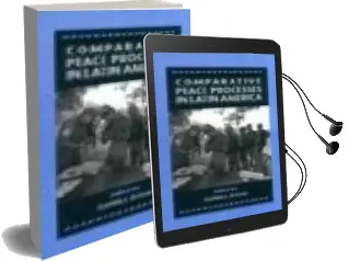 Descargar AudioLibro Comparative Peace Processes in Latin America de Cynthia J. Arnson año 1990