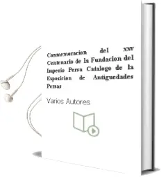 Descargar AudioLibro Conmemoracion del xxv Centenario de la Fundacion del Imperio Persa. Catalogo de la Exposicion de Antigüedades Persas de Varios Autores año 1990
