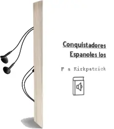 Descargar AudioLibro Conquistadores Españoles - los de F. A. Kirkpatrick año 1990