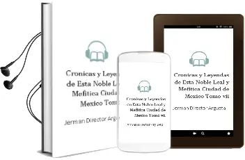 Descargar AudioLibro Cronicas y Leyendas de Esta Noble, Leal y Mefitica Ciudad de Mexico. Tomo vii de Jerman (Director) Argueta año 1990