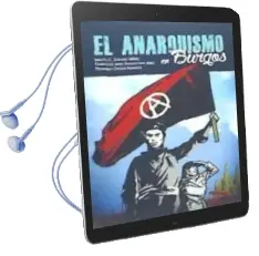 Descargar AudioLibro El Anarquismo en Burgos de Fernando; Barriocanal Nuño, Francisco Javier; Soriano Jiménez, Ignacio C. Ortega Barriuso año 1990