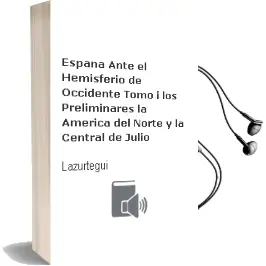 Descargar AudioLibro España Ante el Hemisferio de Occidente. Tomo i: Los Preliminares. la America del Norte y la Central de Julio De Lazurtegui año 1990
