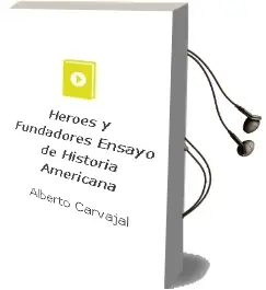 Descargar AudioLibro Heroes y Fundadores. Ensayo de Historia Americana de Alberto Carvajal año 1990