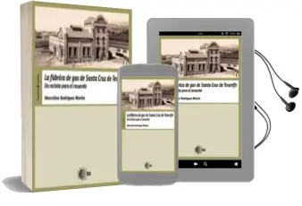 Descargar AudioLibro La Fábrica de gas de Santa Cruz de Tenerife. un Recinto para el Recuerdo de Marcelino Rodríguez Martín año 1990