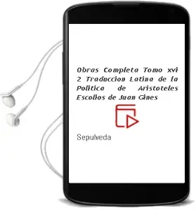 Descargar AudioLibro Obras Completa Tomo Xvi-2: Traducción Latina de la Política de Aristóteles. Escolios de Juan Ginés De Sepúlveda año 1990