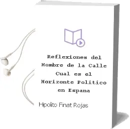 Descargar AudioLibro Reflexiones del Hombre de la Calle (¿Cual es el Horizonte Político en España) de Hipólito Finat Rojas año 1990