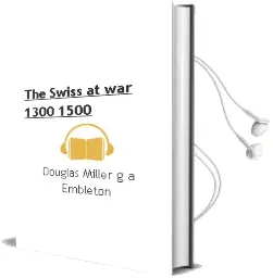 Descargar AudioLibro The Swiss at war 1300-1500 de Douglas Miller; G.A. Embleton año 1990